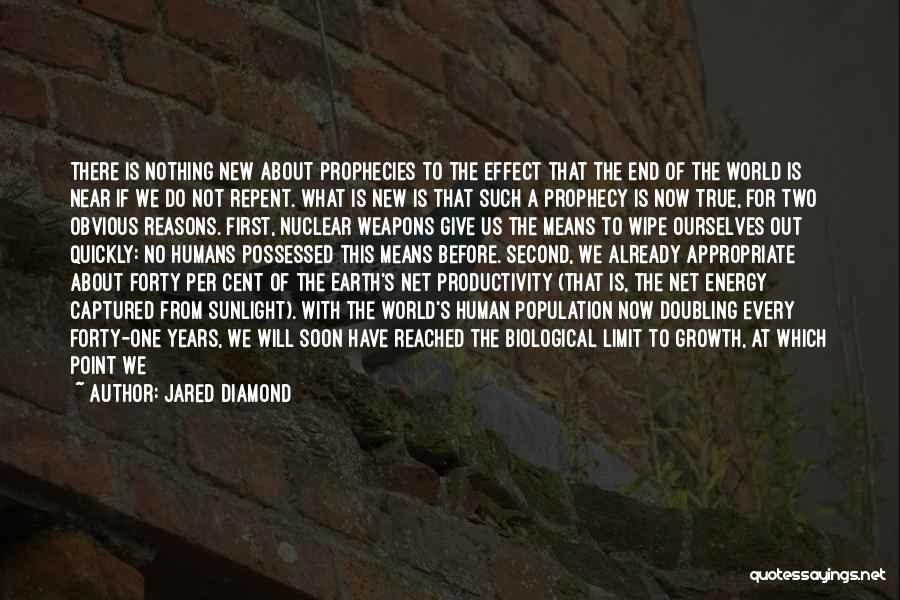 Jared Diamond Quotes: There Is Nothing New About Prophecies To The Effect That The End Of The World Is Near If We Do