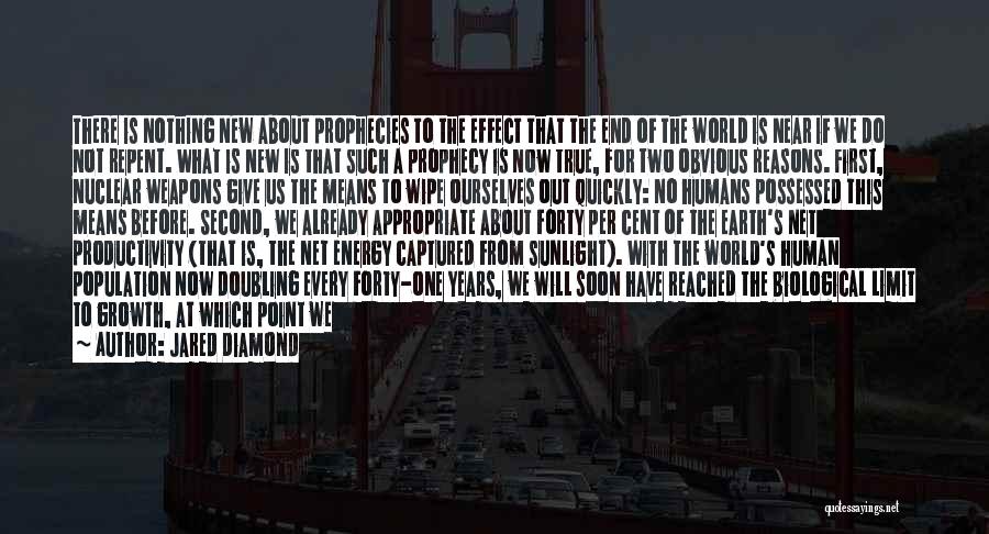 Jared Diamond Quotes: There Is Nothing New About Prophecies To The Effect That The End Of The World Is Near If We Do