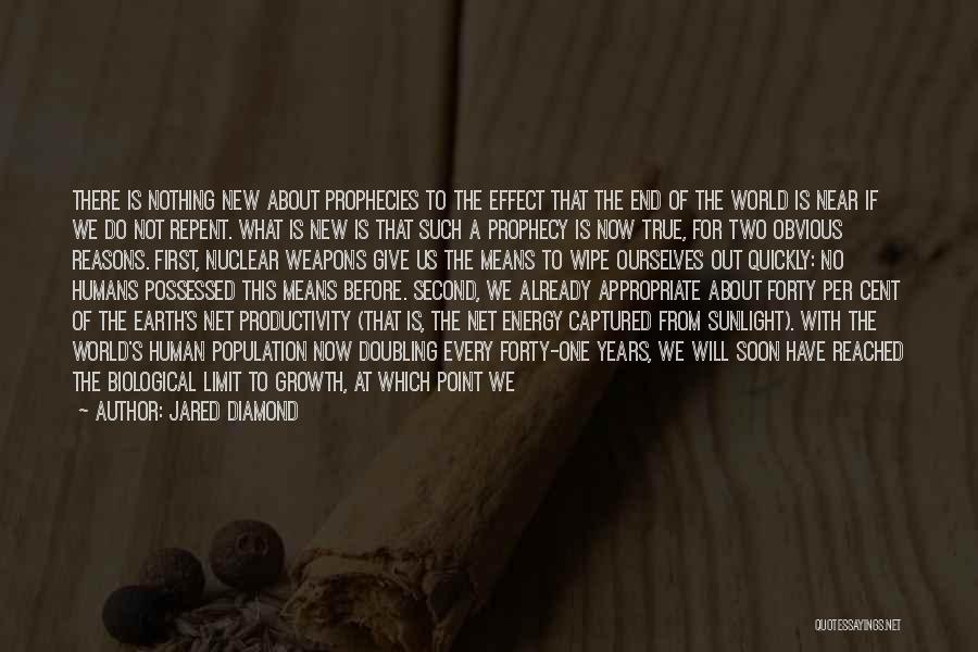 Jared Diamond Quotes: There Is Nothing New About Prophecies To The Effect That The End Of The World Is Near If We Do