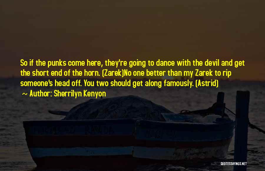 Sherrilyn Kenyon Quotes: So If The Punks Come Here, They're Going To Dance With The Devil And Get The Short End Of The