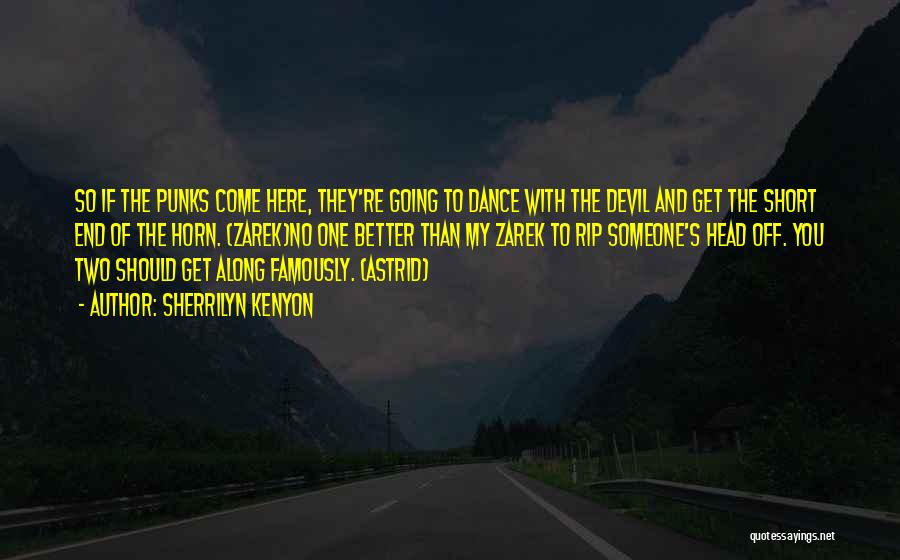 Sherrilyn Kenyon Quotes: So If The Punks Come Here, They're Going To Dance With The Devil And Get The Short End Of The