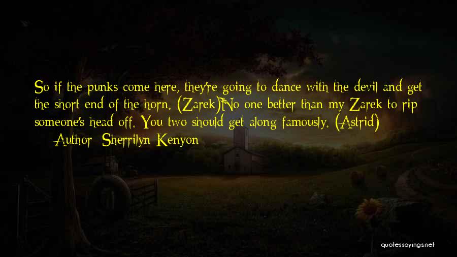 Sherrilyn Kenyon Quotes: So If The Punks Come Here, They're Going To Dance With The Devil And Get The Short End Of The