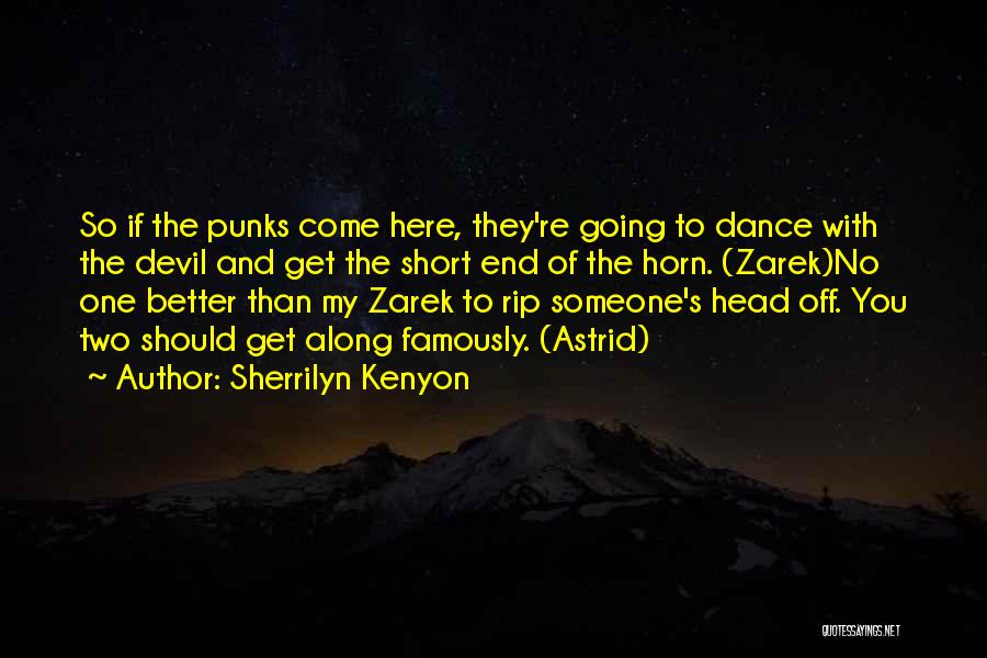 Sherrilyn Kenyon Quotes: So If The Punks Come Here, They're Going To Dance With The Devil And Get The Short End Of The