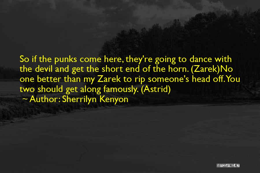 Sherrilyn Kenyon Quotes: So If The Punks Come Here, They're Going To Dance With The Devil And Get The Short End Of The