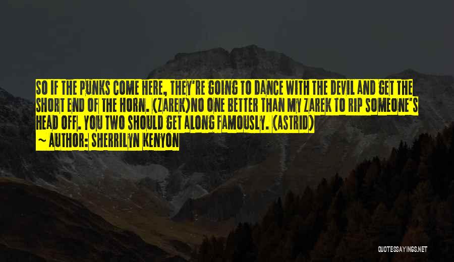 Sherrilyn Kenyon Quotes: So If The Punks Come Here, They're Going To Dance With The Devil And Get The Short End Of The