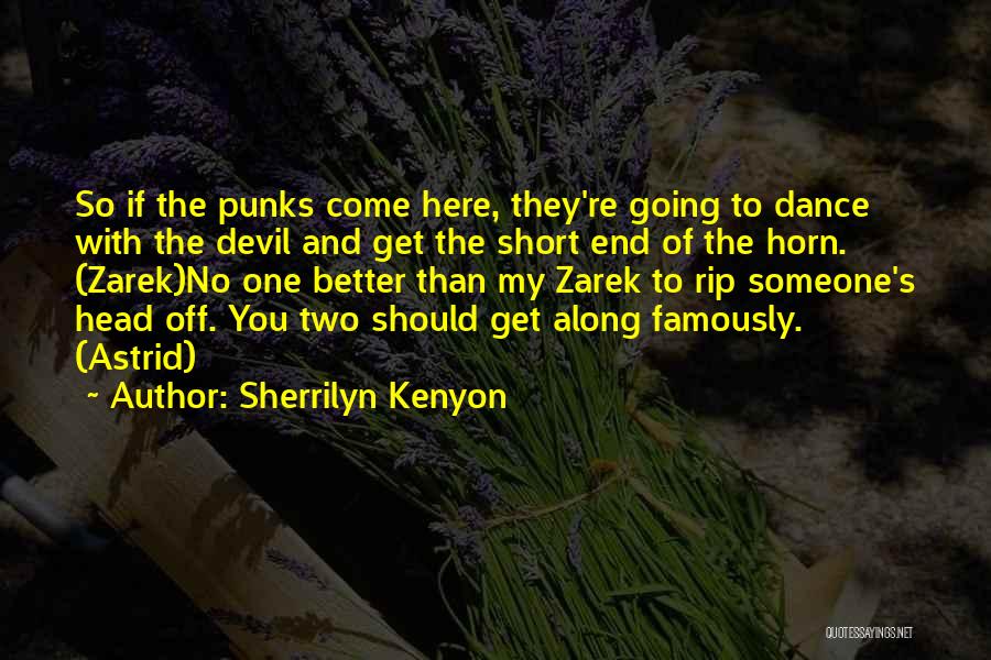 Sherrilyn Kenyon Quotes: So If The Punks Come Here, They're Going To Dance With The Devil And Get The Short End Of The
