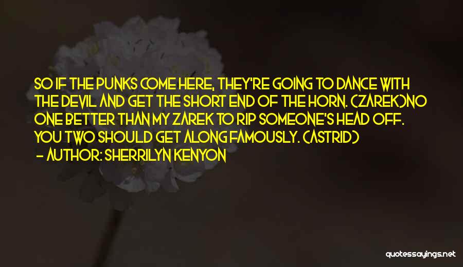 Sherrilyn Kenyon Quotes: So If The Punks Come Here, They're Going To Dance With The Devil And Get The Short End Of The