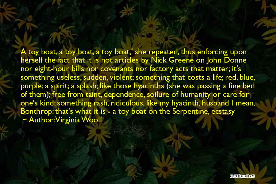 Virginia Woolf Quotes: A Toy Boat, A Toy Boat, A Toy Boat,' She Repeated, Thus Enforcing Upon Herself The Fact That It Is