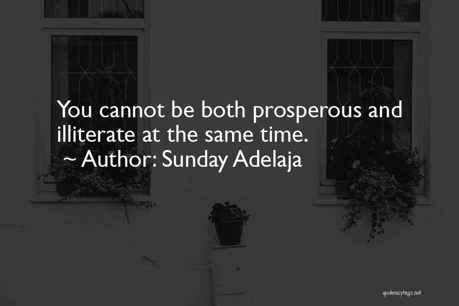 Sunday Adelaja Quotes: You Cannot Be Both Prosperous And Illiterate At The Same Time.