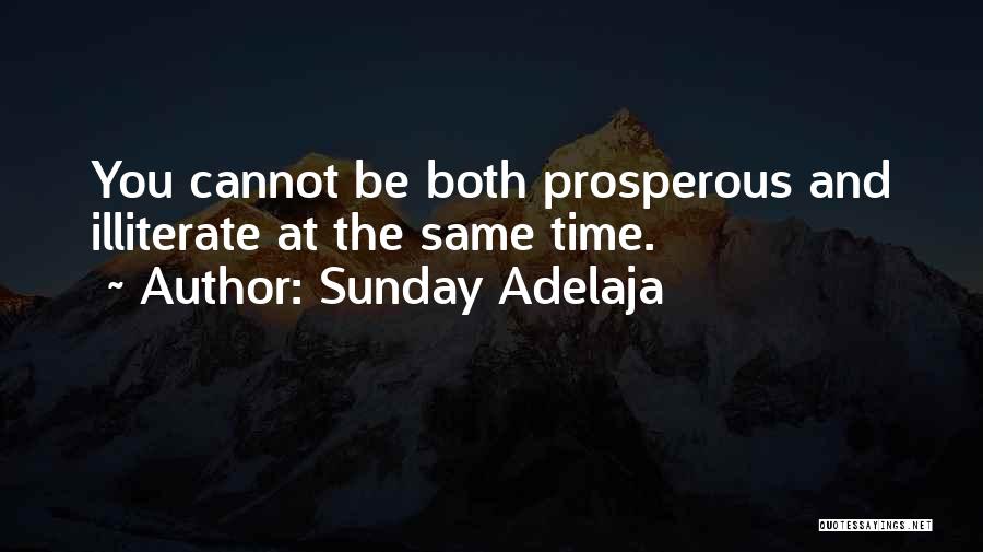 Sunday Adelaja Quotes: You Cannot Be Both Prosperous And Illiterate At The Same Time.