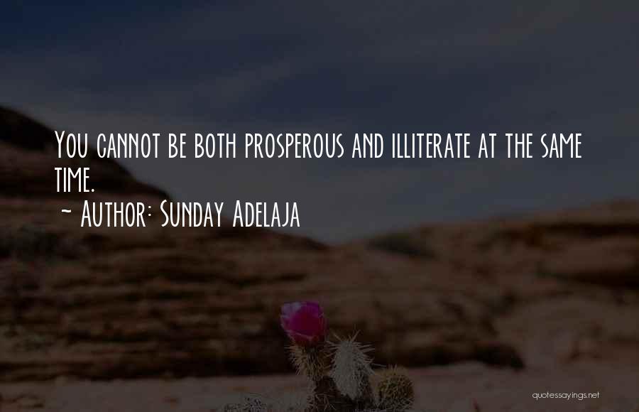 Sunday Adelaja Quotes: You Cannot Be Both Prosperous And Illiterate At The Same Time.