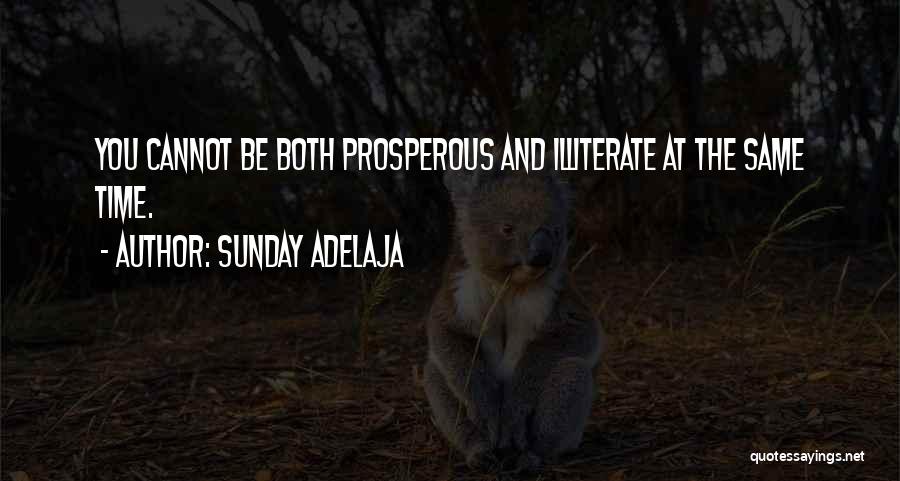 Sunday Adelaja Quotes: You Cannot Be Both Prosperous And Illiterate At The Same Time.