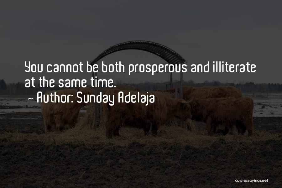 Sunday Adelaja Quotes: You Cannot Be Both Prosperous And Illiterate At The Same Time.