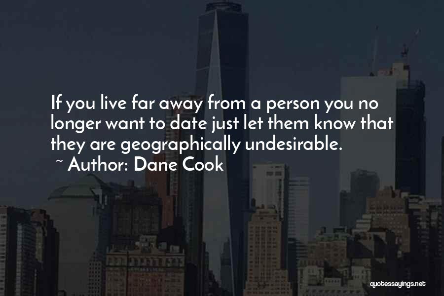 Dane Cook Quotes: If You Live Far Away From A Person You No Longer Want To Date Just Let Them Know That They