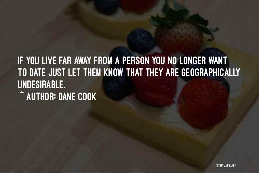 Dane Cook Quotes: If You Live Far Away From A Person You No Longer Want To Date Just Let Them Know That They