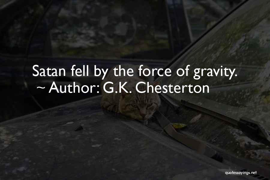 G.K. Chesterton Quotes: Satan Fell By The Force Of Gravity.