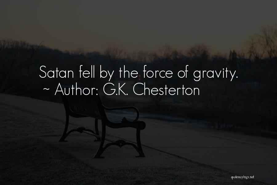 G.K. Chesterton Quotes: Satan Fell By The Force Of Gravity.