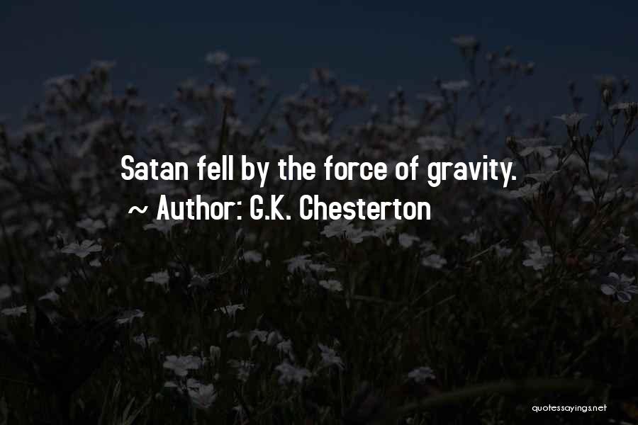 G.K. Chesterton Quotes: Satan Fell By The Force Of Gravity.