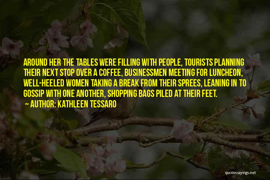 Kathleen Tessaro Quotes: Around Her The Tables Were Filling With People, Tourists Planning Their Next Stop Over A Coffee, Businessmen Meeting For Luncheon,