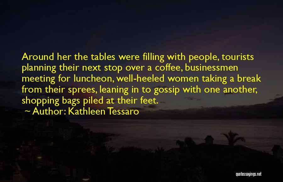 Kathleen Tessaro Quotes: Around Her The Tables Were Filling With People, Tourists Planning Their Next Stop Over A Coffee, Businessmen Meeting For Luncheon,