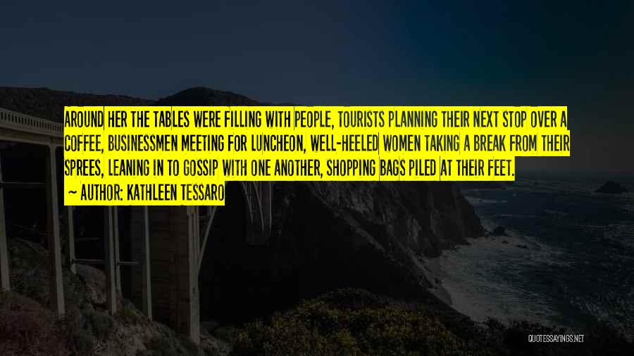 Kathleen Tessaro Quotes: Around Her The Tables Were Filling With People, Tourists Planning Their Next Stop Over A Coffee, Businessmen Meeting For Luncheon,