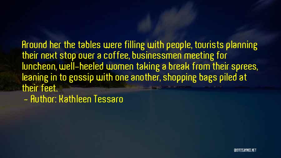 Kathleen Tessaro Quotes: Around Her The Tables Were Filling With People, Tourists Planning Their Next Stop Over A Coffee, Businessmen Meeting For Luncheon,
