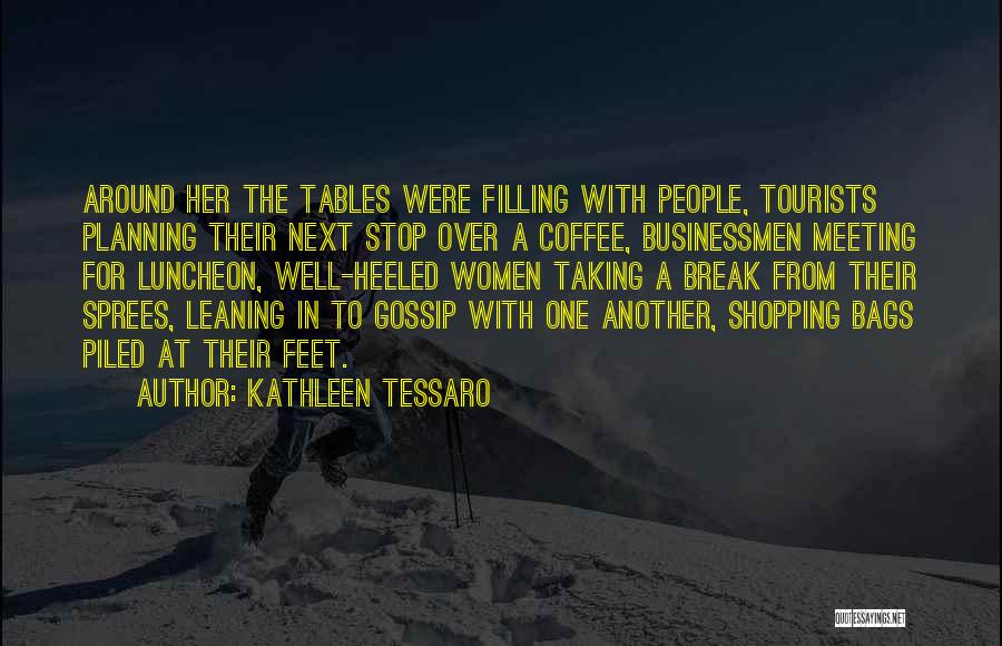 Kathleen Tessaro Quotes: Around Her The Tables Were Filling With People, Tourists Planning Their Next Stop Over A Coffee, Businessmen Meeting For Luncheon,
