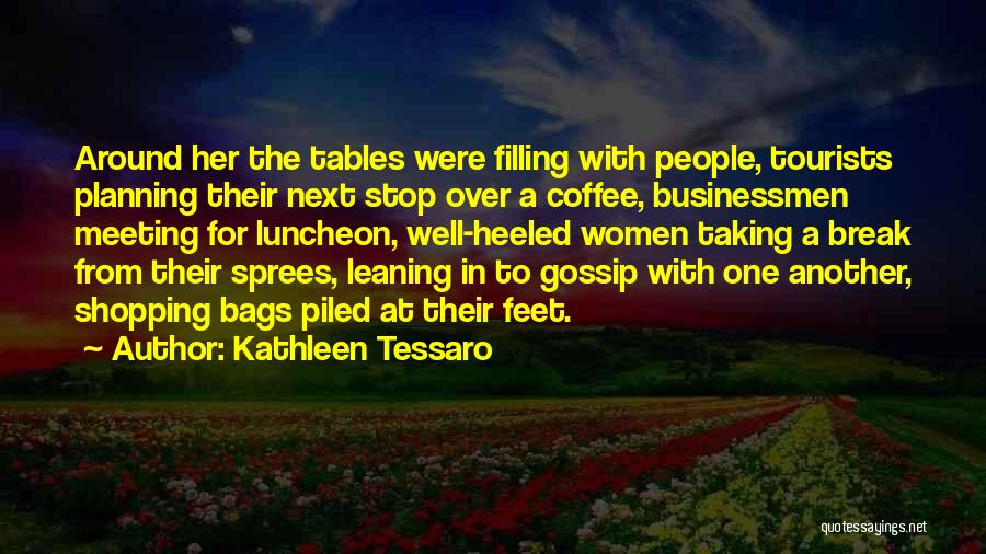Kathleen Tessaro Quotes: Around Her The Tables Were Filling With People, Tourists Planning Their Next Stop Over A Coffee, Businessmen Meeting For Luncheon,