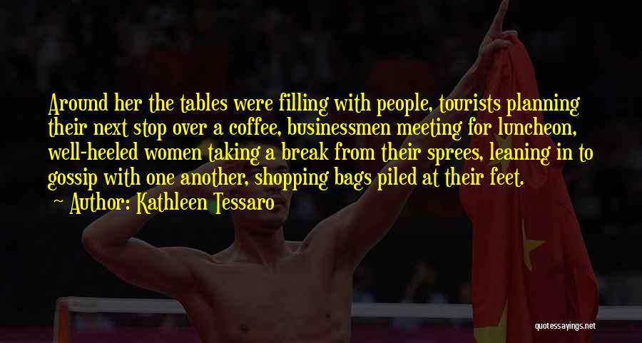Kathleen Tessaro Quotes: Around Her The Tables Were Filling With People, Tourists Planning Their Next Stop Over A Coffee, Businessmen Meeting For Luncheon,