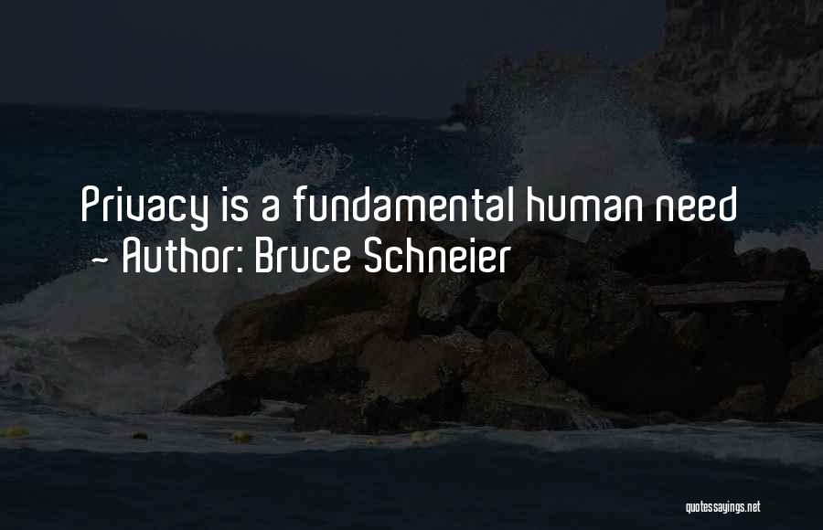 Bruce Schneier Quotes: Privacy Is A Fundamental Human Need