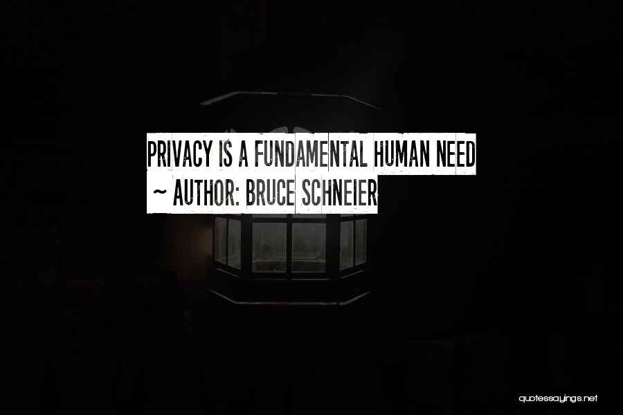 Bruce Schneier Quotes: Privacy Is A Fundamental Human Need