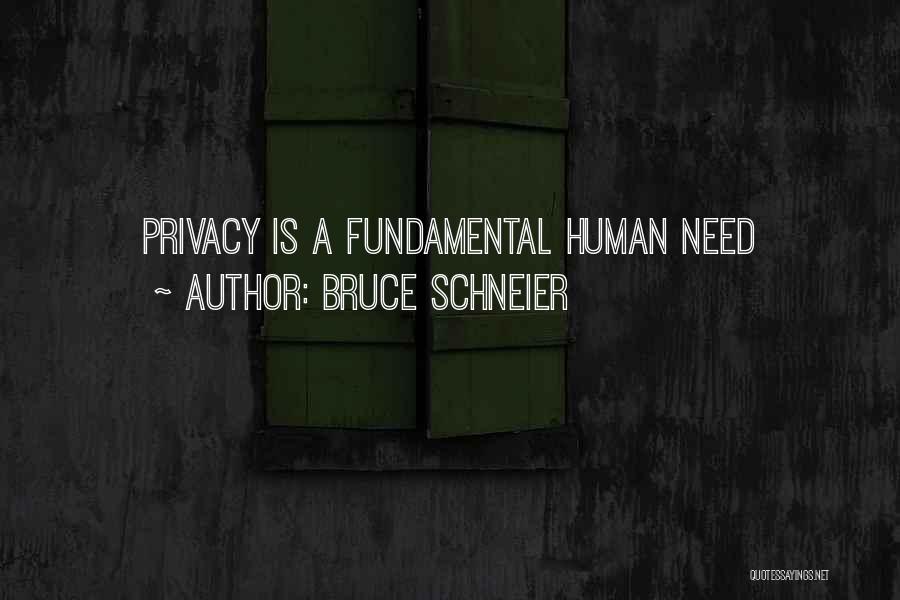 Bruce Schneier Quotes: Privacy Is A Fundamental Human Need