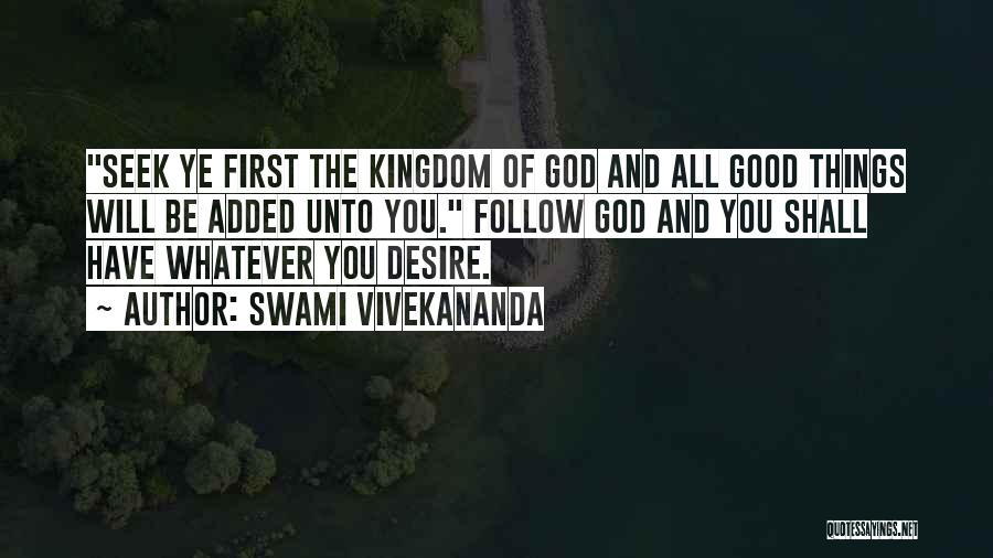 Swami Vivekananda Quotes: Seek Ye First The Kingdom Of God And All Good Things Will Be Added Unto You. Follow God And You