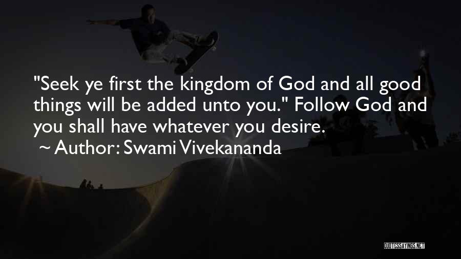Swami Vivekananda Quotes: Seek Ye First The Kingdom Of God And All Good Things Will Be Added Unto You. Follow God And You