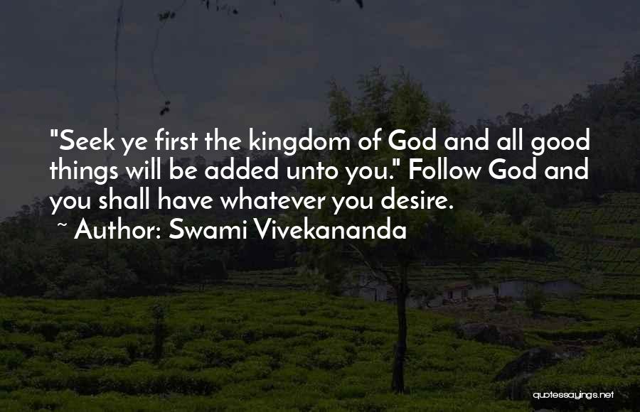 Swami Vivekananda Quotes: Seek Ye First The Kingdom Of God And All Good Things Will Be Added Unto You. Follow God And You