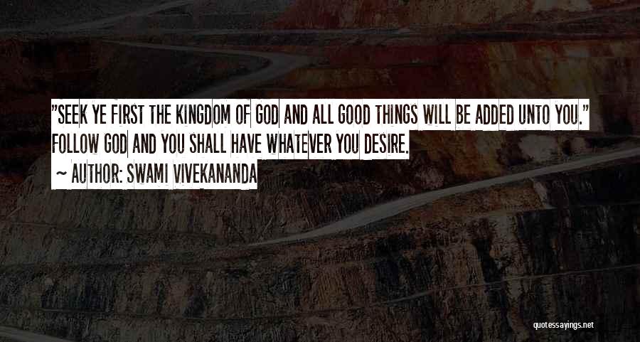 Swami Vivekananda Quotes: Seek Ye First The Kingdom Of God And All Good Things Will Be Added Unto You. Follow God And You