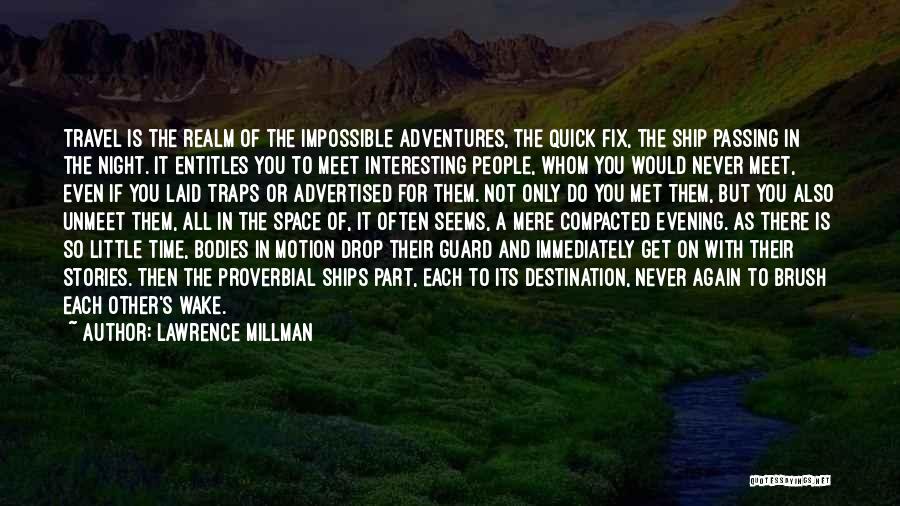 Lawrence Millman Quotes: Travel Is The Realm Of The Impossible Adventures, The Quick Fix, The Ship Passing In The Night. It Entitles You