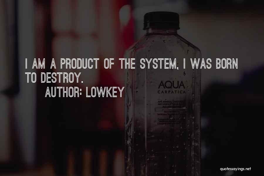 Lowkey Quotes: I Am A Product Of The System, I Was Born To Destroy.