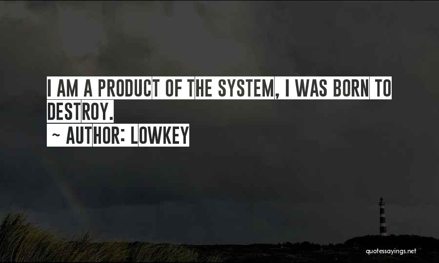 Lowkey Quotes: I Am A Product Of The System, I Was Born To Destroy.