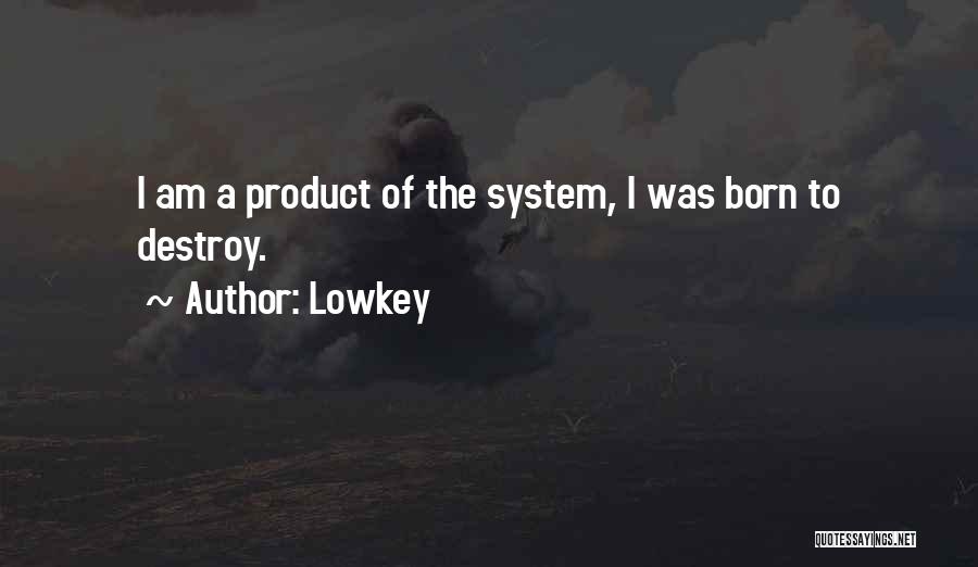 Lowkey Quotes: I Am A Product Of The System, I Was Born To Destroy.