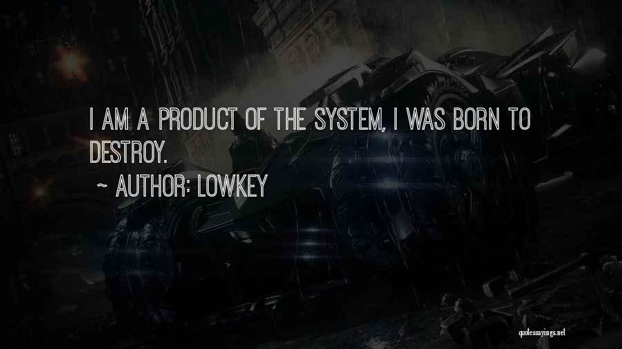 Lowkey Quotes: I Am A Product Of The System, I Was Born To Destroy.