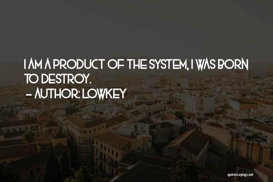 Lowkey Quotes: I Am A Product Of The System, I Was Born To Destroy.