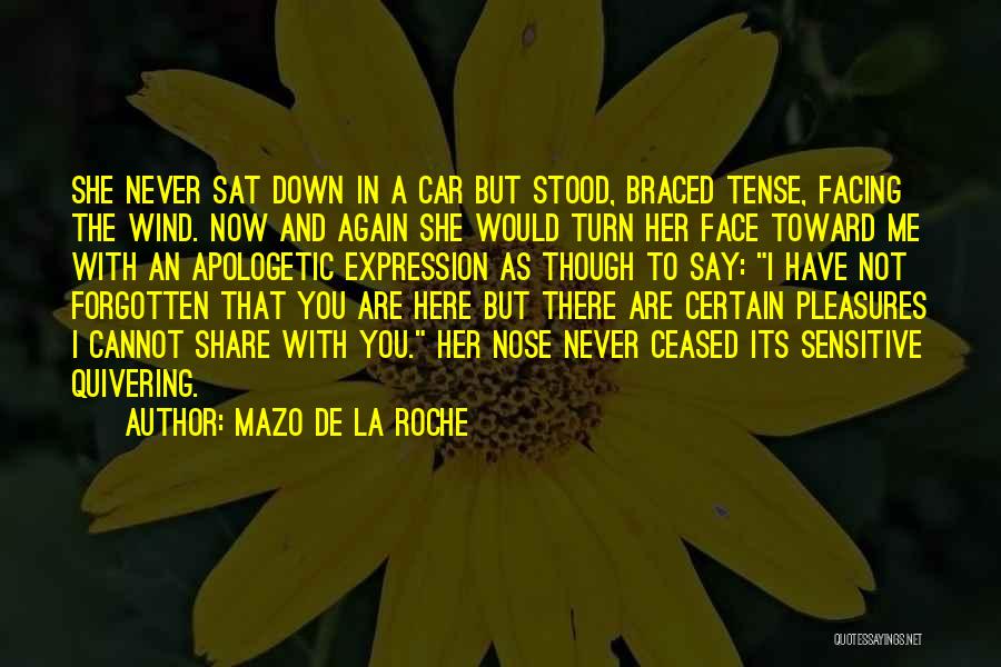 Mazo De La Roche Quotes: She Never Sat Down In A Car But Stood, Braced Tense, Facing The Wind. Now And Again She Would Turn