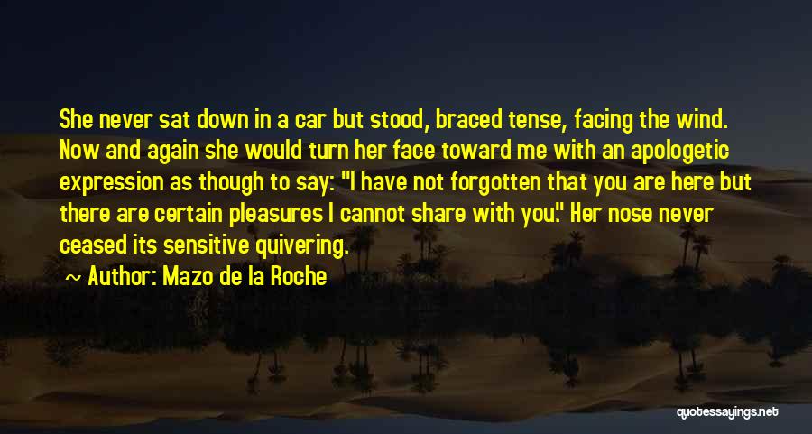 Mazo De La Roche Quotes: She Never Sat Down In A Car But Stood, Braced Tense, Facing The Wind. Now And Again She Would Turn