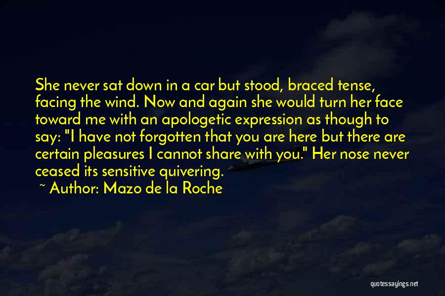 Mazo De La Roche Quotes: She Never Sat Down In A Car But Stood, Braced Tense, Facing The Wind. Now And Again She Would Turn
