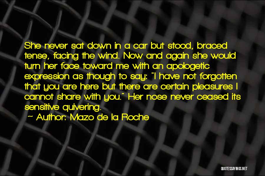 Mazo De La Roche Quotes: She Never Sat Down In A Car But Stood, Braced Tense, Facing The Wind. Now And Again She Would Turn