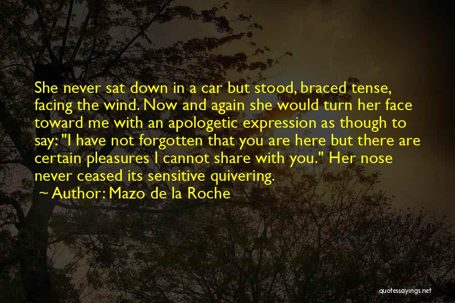 Mazo De La Roche Quotes: She Never Sat Down In A Car But Stood, Braced Tense, Facing The Wind. Now And Again She Would Turn