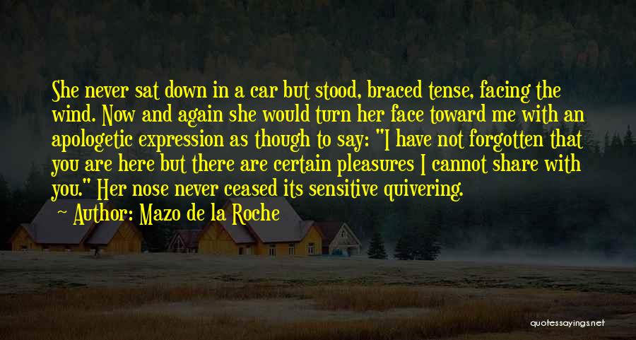 Mazo De La Roche Quotes: She Never Sat Down In A Car But Stood, Braced Tense, Facing The Wind. Now And Again She Would Turn