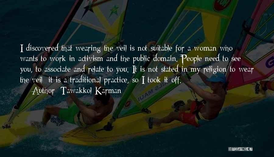 Tawakkol Karman Quotes: I Discovered That Wearing The Veil Is Not Suitable For A Woman Who Wants To Work In Activism And The