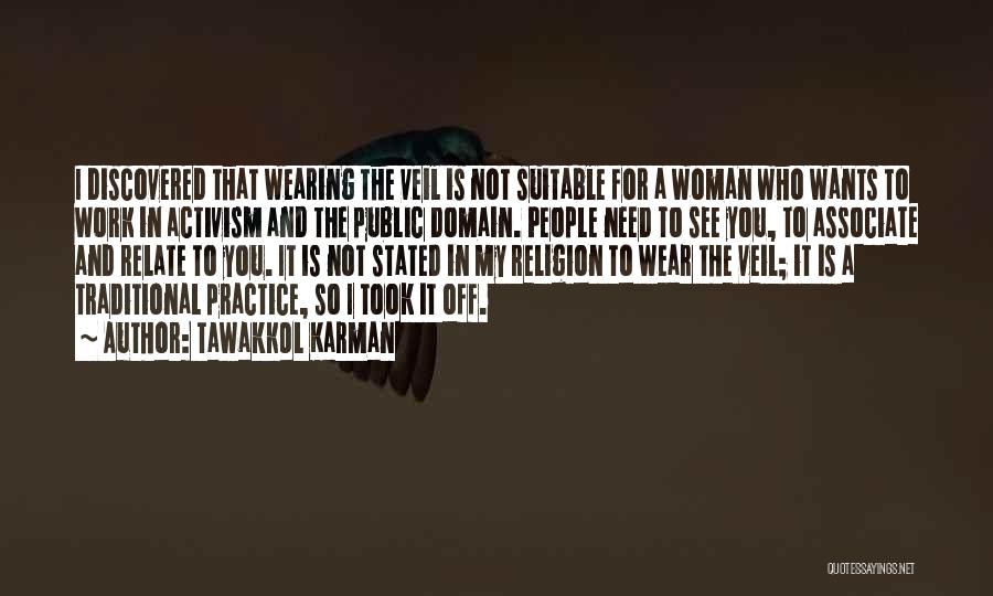 Tawakkol Karman Quotes: I Discovered That Wearing The Veil Is Not Suitable For A Woman Who Wants To Work In Activism And The